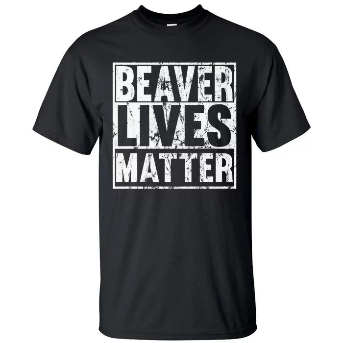 Beaver Lives Matter Funny Beaver Quote Premium Tall T-Shirt