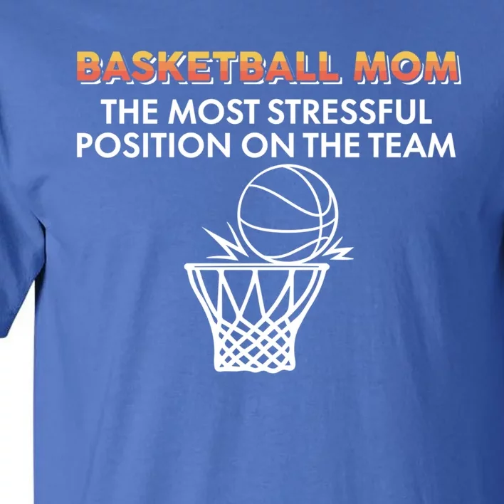 Basketball Lover Mom The Most Stressful Position On The Team Gift Tall T-Shirt