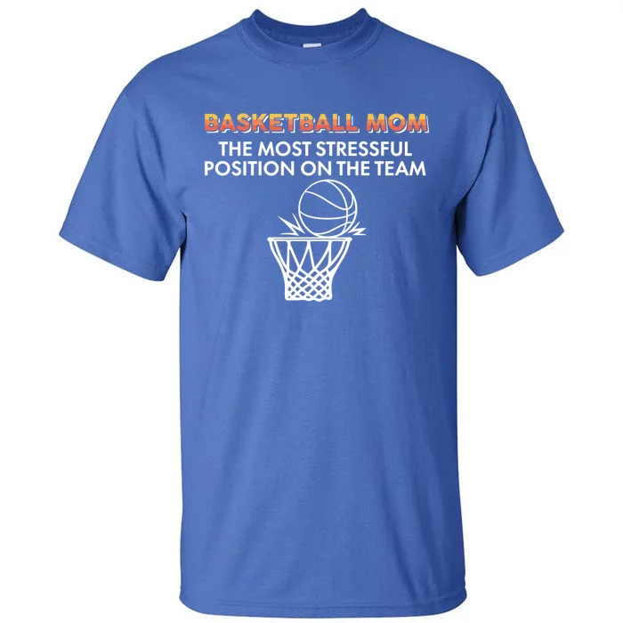 Basketball Lover Mom The Most Stressful Position On The Team Gift Tall T-Shirt