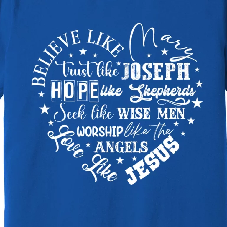 Believe Like Mary And Love Like Jesus Christian Christmas Cute Gift Premium T-Shirt