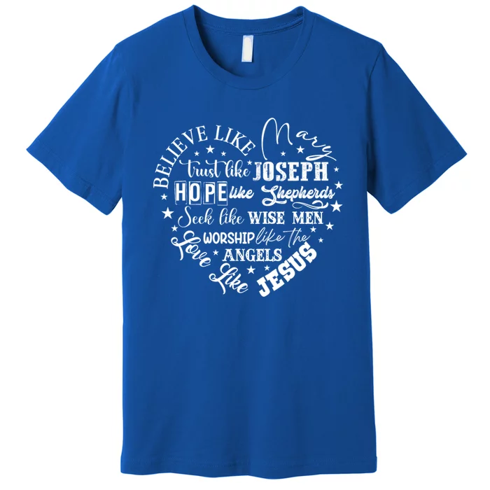 Believe Like Mary And Love Like Jesus Christian Christmas Cute Gift Premium T-Shirt