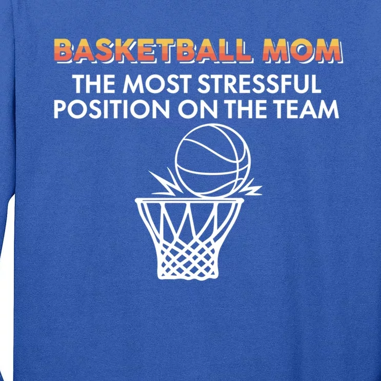 Basketball Lover Mom The Most Stressful Position On The Team Great Gift Tall Long Sleeve T-Shirt