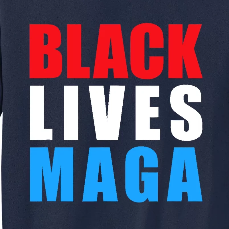 Black Lives MAGA Black Conservative Republican ProTrump Tall Sweatshirt