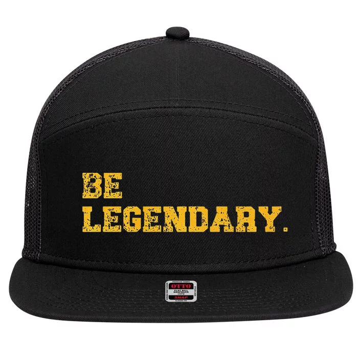 Be Legendary Motivational Inspirational Greatness Legend Premium 7 Panel Mesh Trucker Snapback Hat