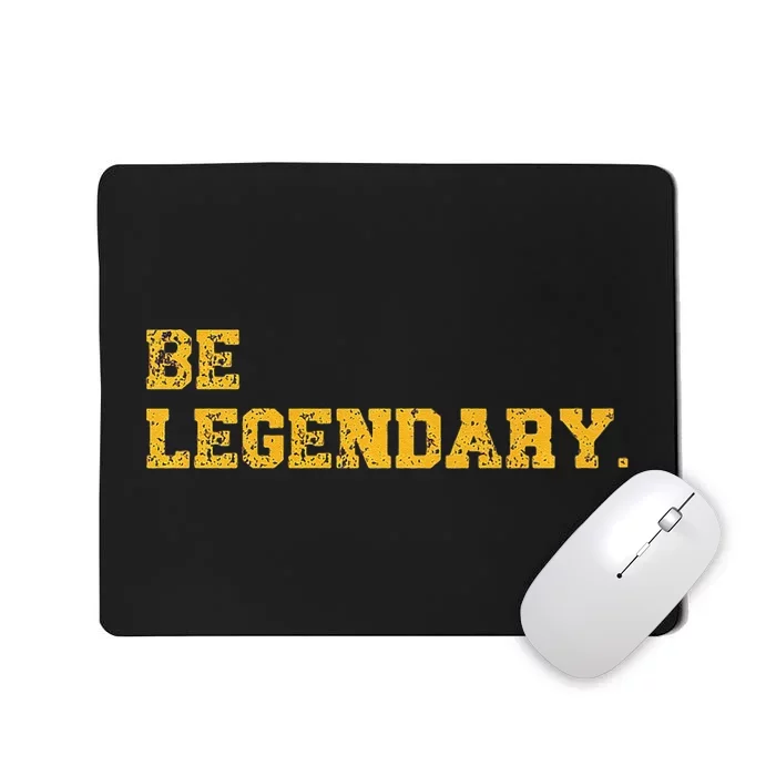 Be Legendary Motivational Inspirational Greatness Legend Premium Mousepad