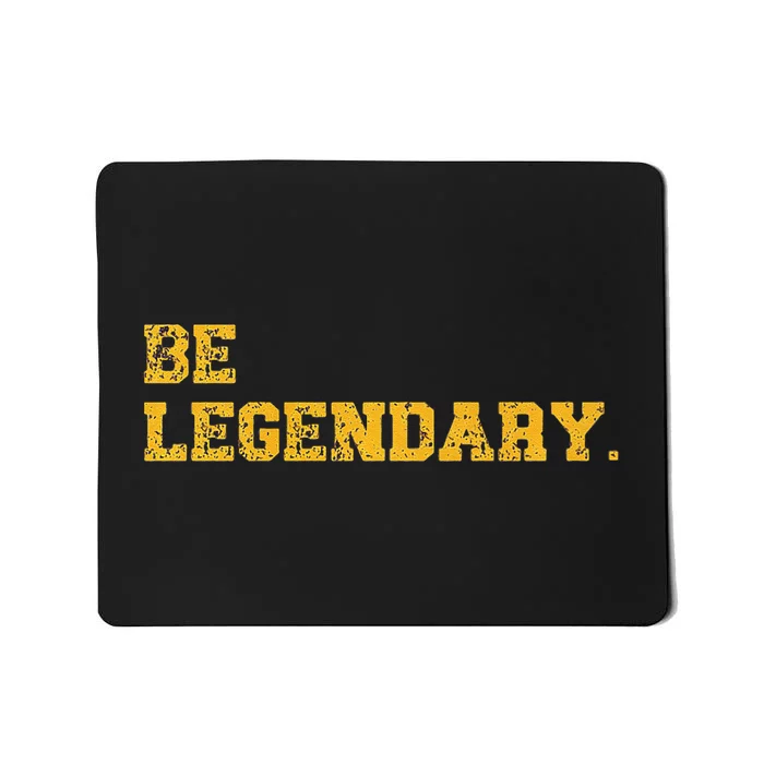 Be Legendary Motivational Inspirational Greatness Legend Premium Mousepad