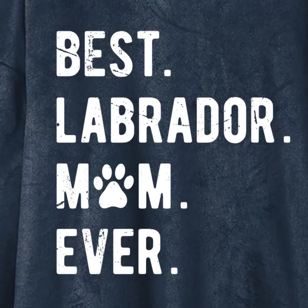 Best Labrador Mom Ever Dog Lover Gift Labrador Retriever Mom Great Gift Hooded Wearable Blanket