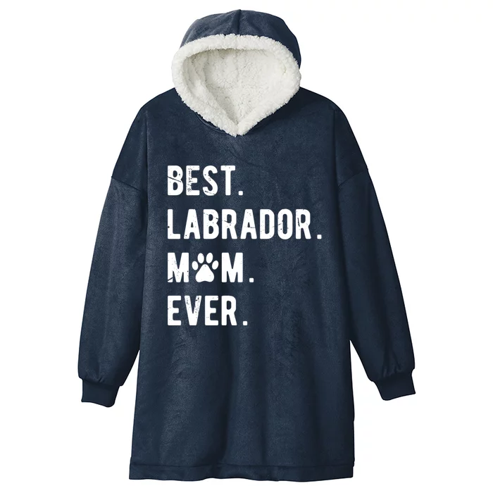 Best Labrador Mom Ever Dog Lover Gift Labrador Retriever Mom Great Gift Hooded Wearable Blanket