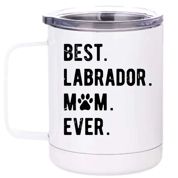 Best Labrador Mom Ever Dog Lover Gift Labrador Retriever Mom Great Gift Front & Back 12oz Stainless Steel Tumbler Cup