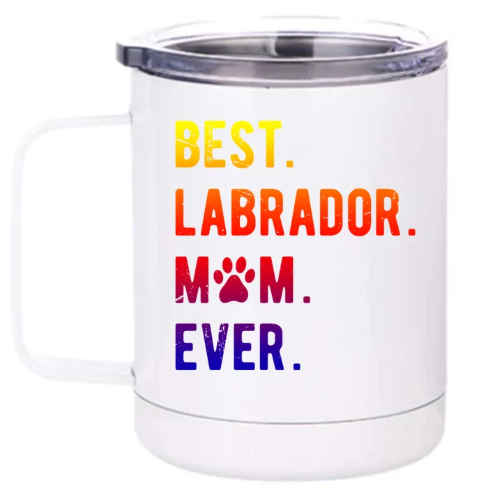 Best Labrador Mom Ever Labrador Retriever Dog Mom Gift Front & Back 12oz Stainless Steel Tumbler Cup