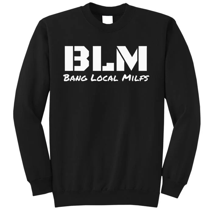 B L M Bang Local Milfs Tall Sweatshirt