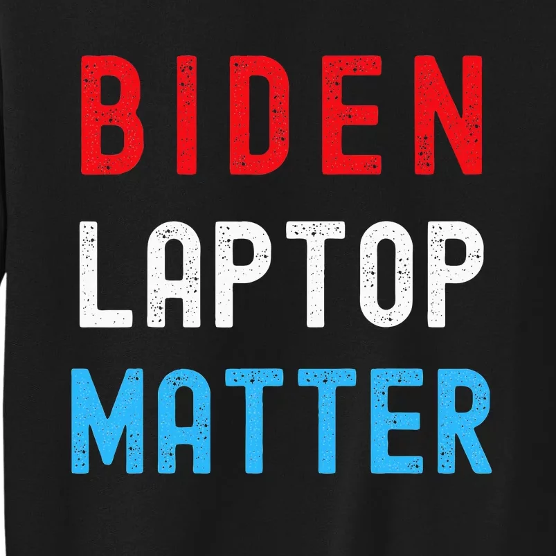 Biden Laptop Matter Pro Trump Republican Support Gift Tall Sweatshirt