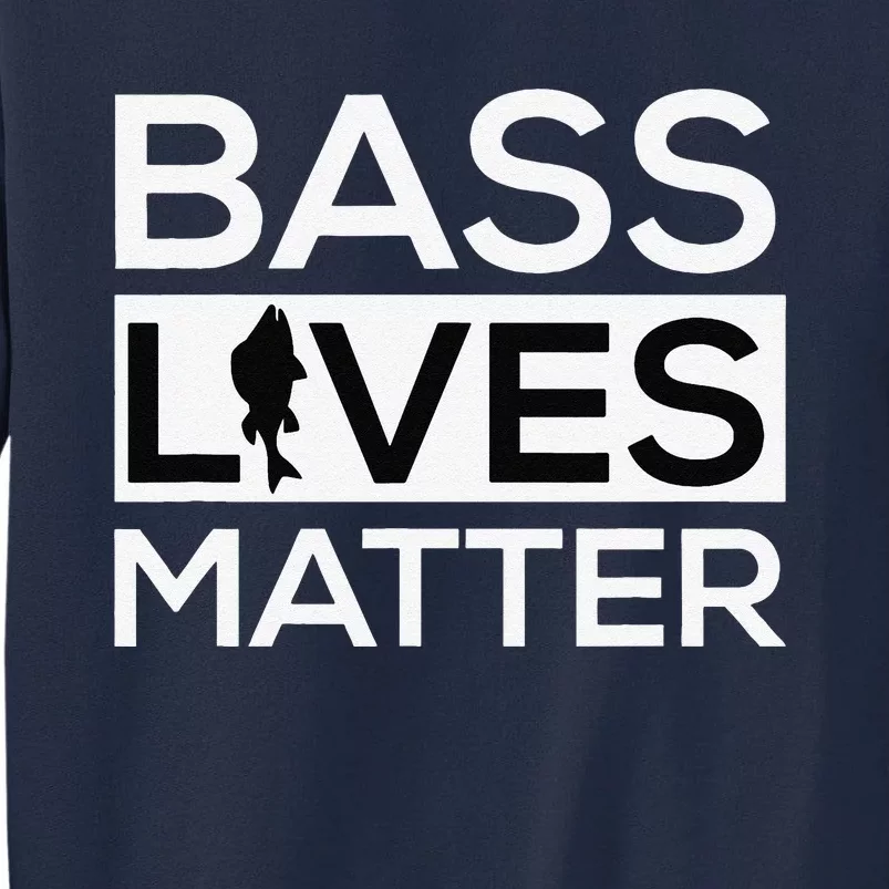 Bass Lives Matter Funny Fishing Tall Sweatshirt