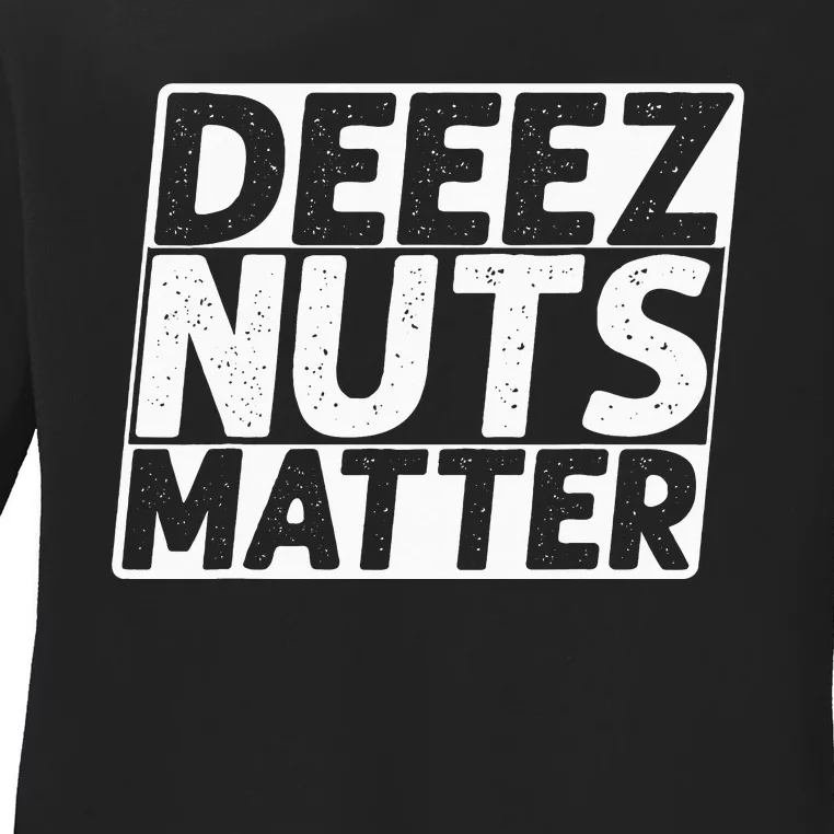 Black Lives Matter, Deez Nuts Matter, Funny Political Humor Ladies Long Sleeve Shirt