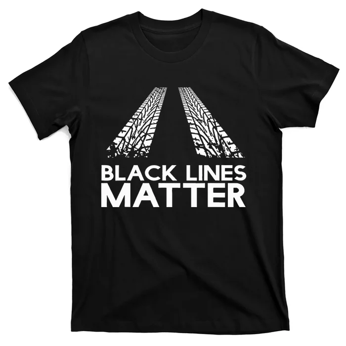 Black Lines Matter! Drift Car Guys Funny Racing Gift Idea T-Shirt