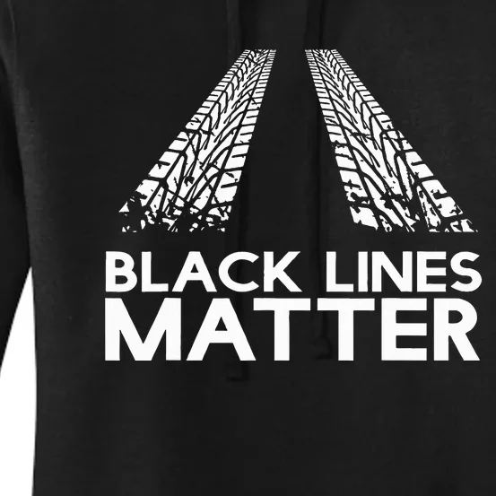 Black Lines Matter! Drift Car Guys Funny Racing Gift Idea Women's Pullover Hoodie