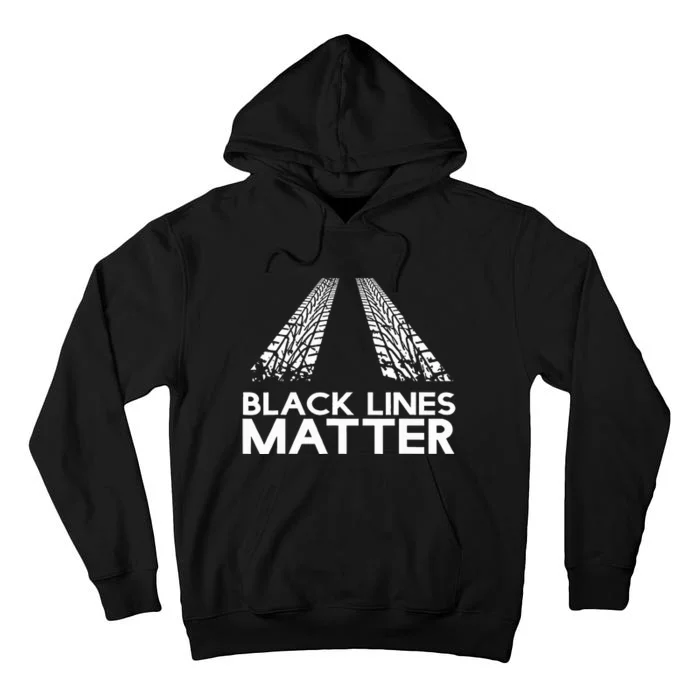 Black Lines Matter! Drift Car Guys Funny Racing Gift Idea Tall Hoodie