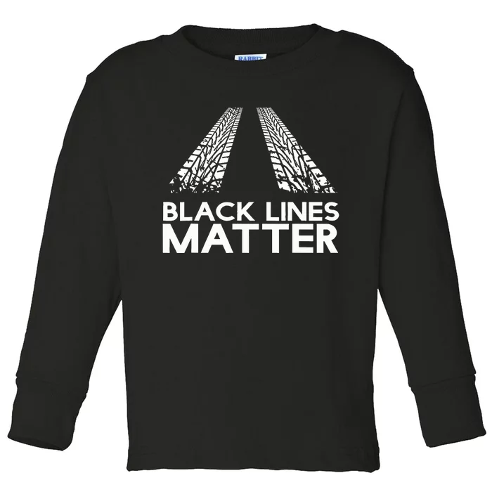 Black Lines Matter! Drift Car Guys Funny Racing Gift Idea Toddler Long Sleeve Shirt