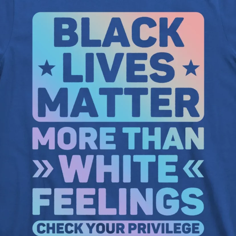 Black Lives Matter More Than White Feelings Blm Juneteenth Cute Gift T-Shirt