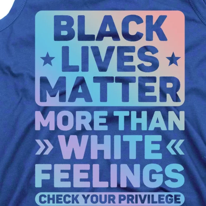 Black Lives Matter More Than White Feelings Blm Juneteenth Cute Gift Tank Top