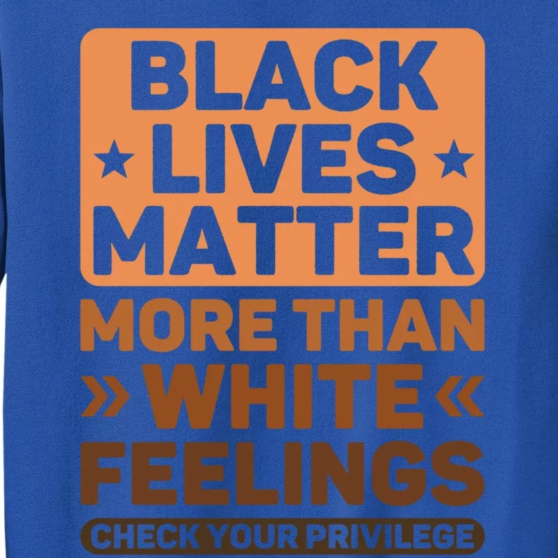 Black Lives Matter More Than White Feelings Blm Juneteenth Gift Sweatshirt