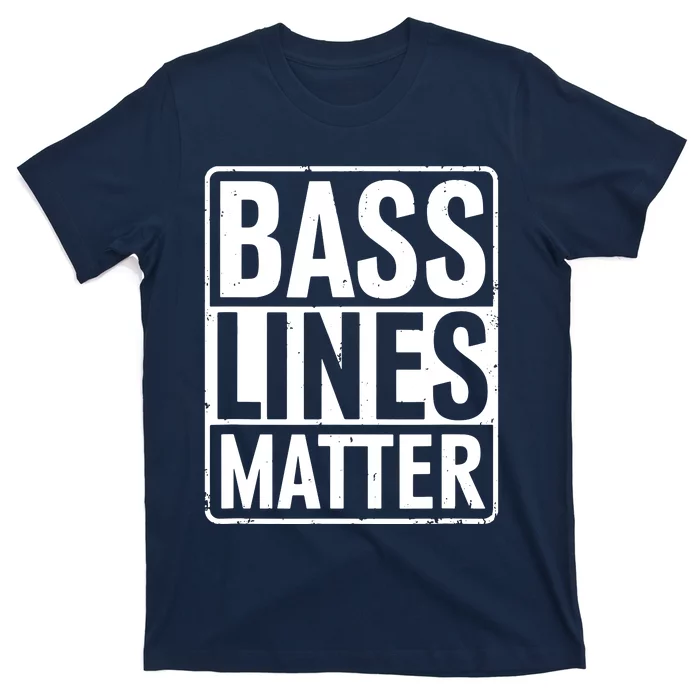 Bass Lines Matter Bass Guitar Player Bassist T-Shirt