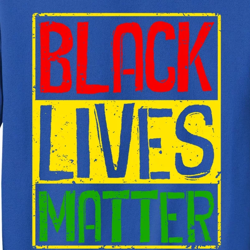 Black Lives Matter Blm Melanin Hu Rights Juneteenth Gift Tall Sweatshirt