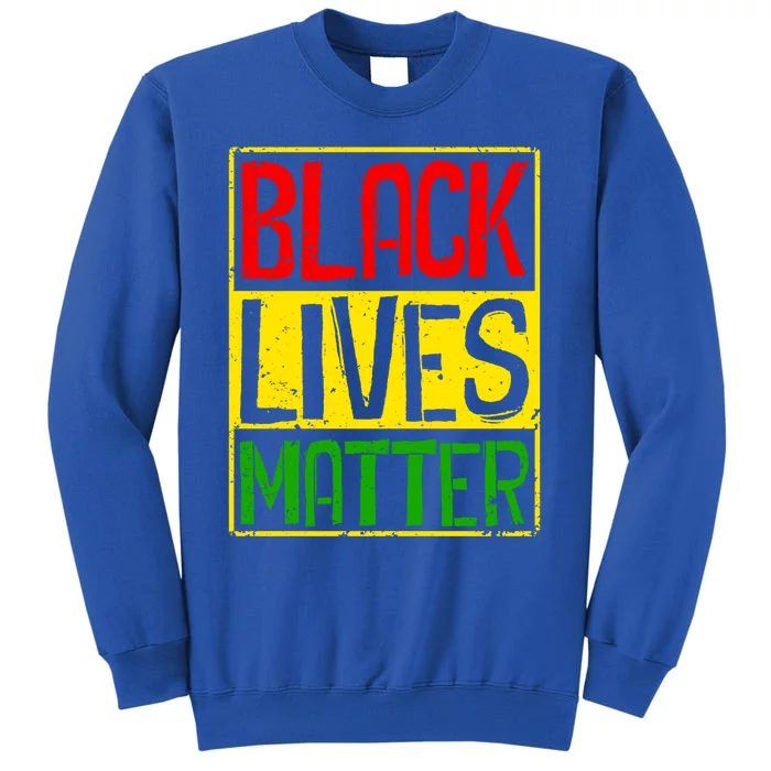 Black Lives Matter Blm Melanin Hu Rights Juneteenth Gift Tall Sweatshirt