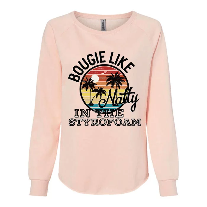 Bougie Like Natty In The Styrofoam Country Music Fancy Like Womens California Wash Sweatshirt