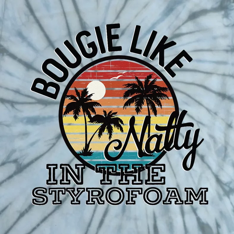 Bougie Like Natty In The Styrofoam Country Music Fancy Like Tie-Dye T-Shirt