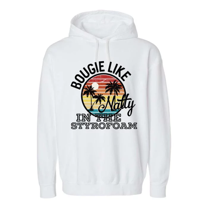 Bougie Like Natty In The Styrofoam Country Music Fancy Like Garment-Dyed Fleece Hoodie