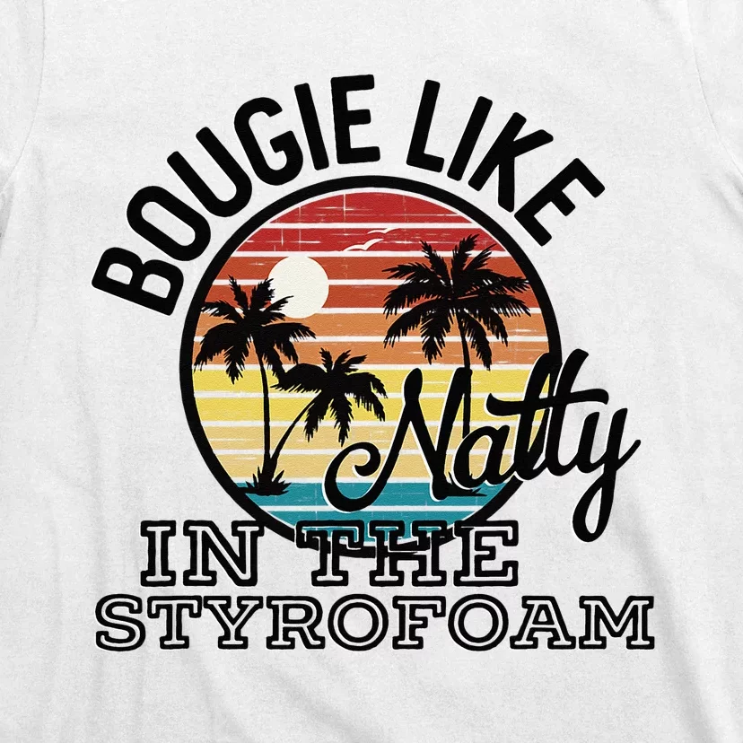 Bougie Like Natty In The Styrofoam Country Music Fancy Like T-Shirt