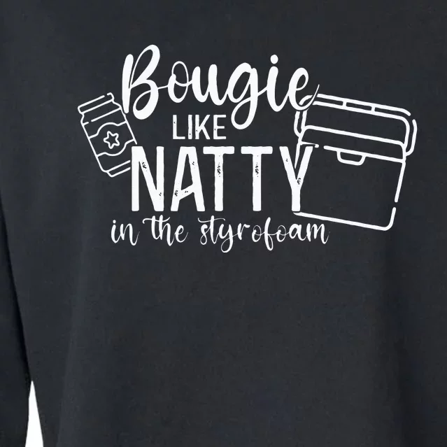 Bougie Like Natty In The Styrofoam Dad Bod Beer Humor Cropped Pullover Crew