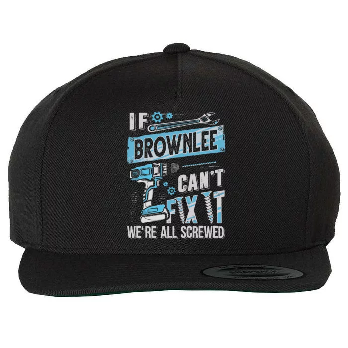 Brownlee Last Name If Brownlee CanT Fix It Wool Snapback Cap