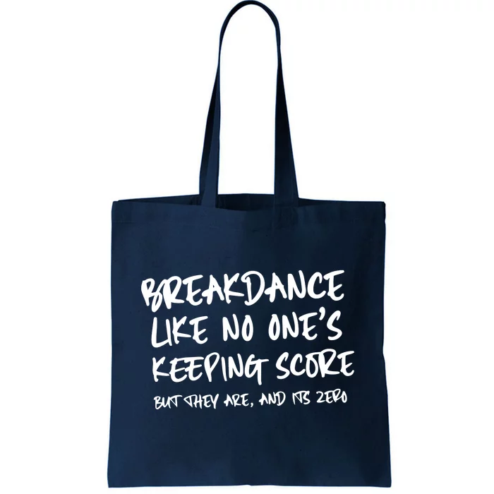 Breakdance Like No Ones Keeping Score But They Are Tote Bag