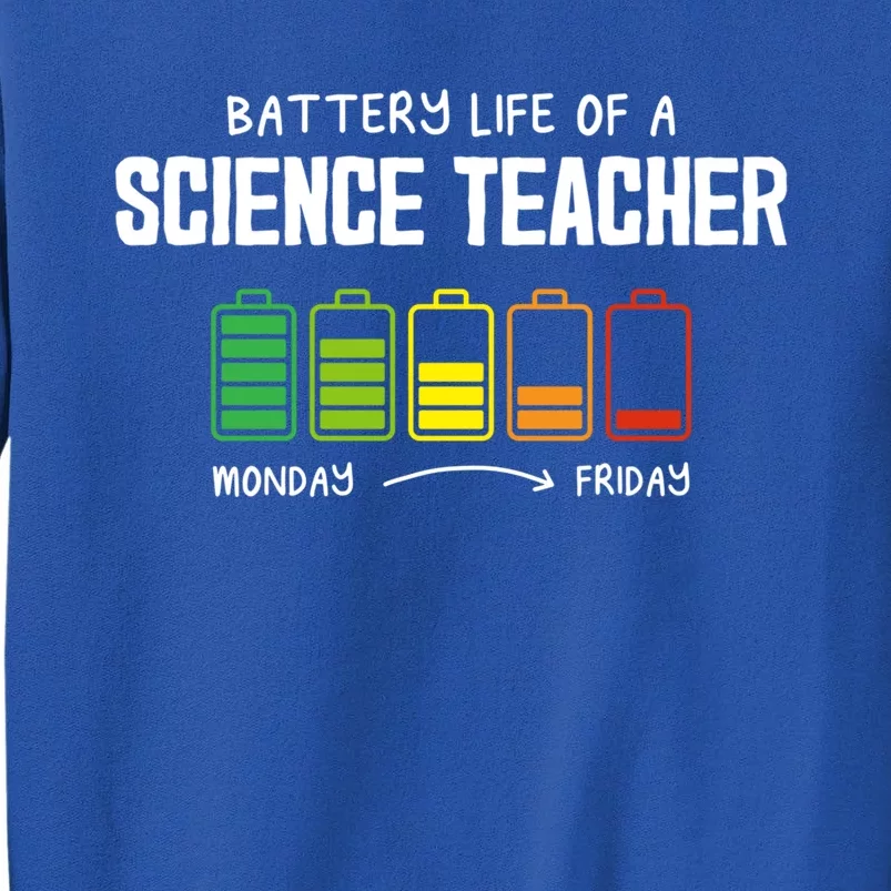 Battery Life Of A Science Teacher Coworker Chemistry Teacher Funny Gift Tall Sweatshirt