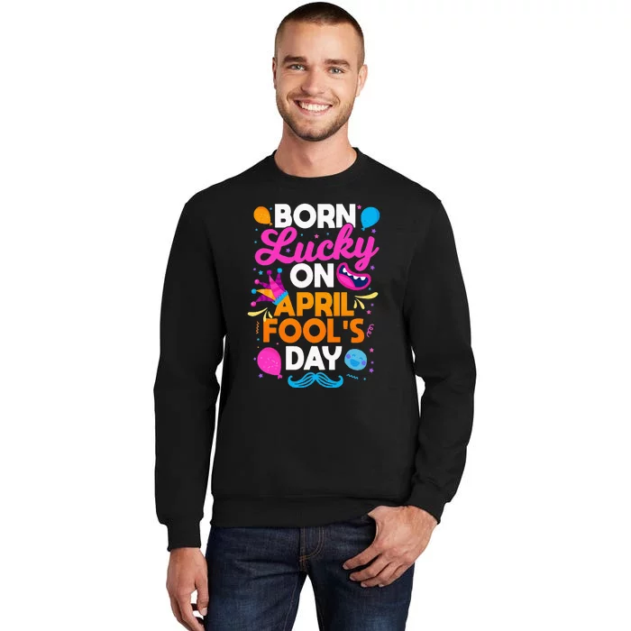 Born Lucky On April Fool's Day Prankster Prank Sarcasm Sweatshirt