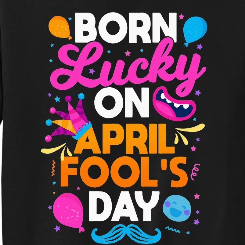 Born Lucky On April Fool's Day Prankster Prank Sarcasm Sweatshirt