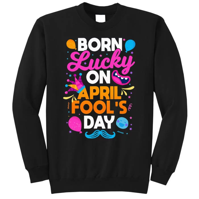 Born Lucky On April Fool's Day Prankster Prank Sarcasm Sweatshirt