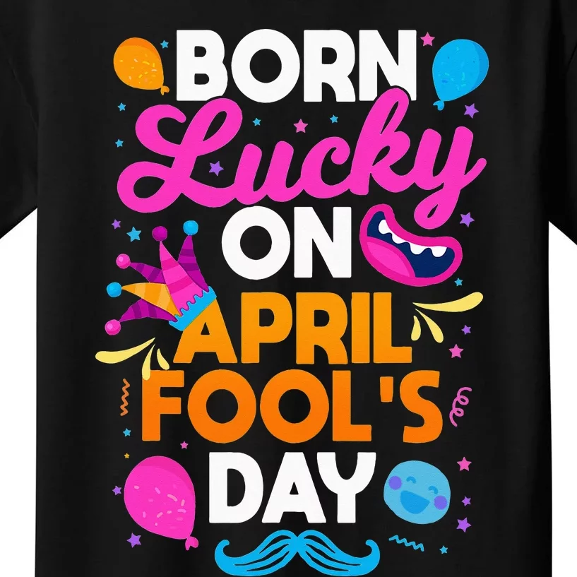 Born Lucky On April Fool's Day Prankster Prank Sarcasm Kids T-Shirt