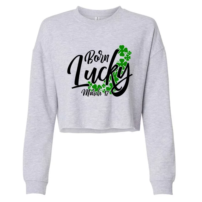 Born Lucky On Saint Patrick's Day Gift March 17th Birthday Meaningful Gift Cropped Pullover Crew