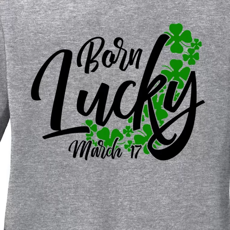 Born Lucky On Saint Patrick's Day Gift March 17th Birthday Meaningful Gift Ladies Long Sleeve Shirt