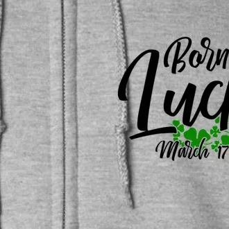 Born Lucky On Saint Patrick's Day Gift March 17th Birthday Meaningful Gift Full Zip Hoodie