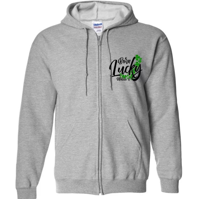 Born Lucky On Saint Patrick's Day Gift March 17th Birthday Meaningful Gift Full Zip Hoodie