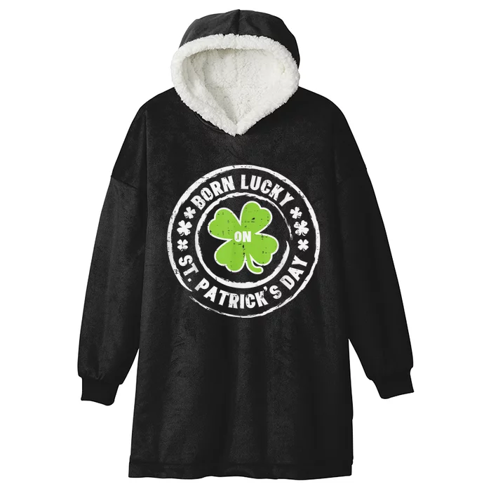 Born Lucky On St Patricks Day Birthday Bday   s Hooded Wearable Blanket