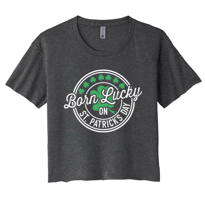 Born Lucky On St Patricks Day For Birthday Party Great Gift Women's Crop Top Tee