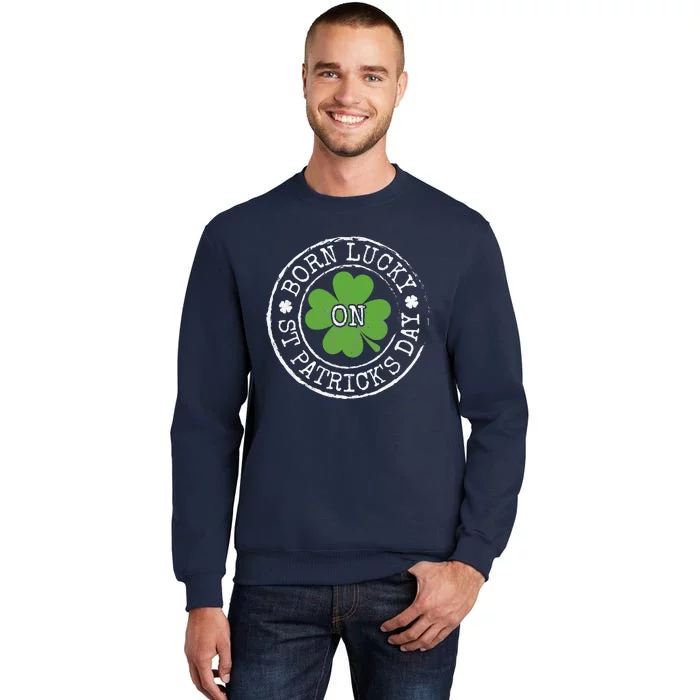 Born Lucky On St Patricks Day Irish Clovers Birthday Bday Tall Sweatshirt