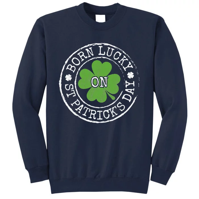 Born Lucky On St Patricks Day Irish Clovers Birthday Bday Tall Sweatshirt