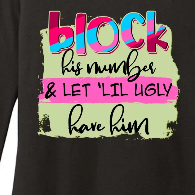 Block His Number And Let 'Lil Ugly Have Him Womens CVC Long Sleeve Shirt