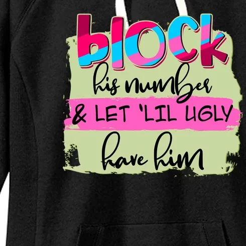 Block His Number And Let 'Lil Ugly Have Him Women's Fleece Hoodie